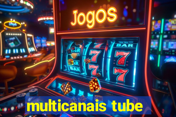 multicanais tube